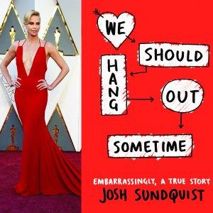 Charlize Theron and We Should Hang Out